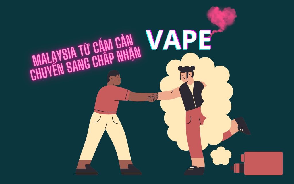 Malaysia từ cấm cản chuyển sang chấp nhận vape